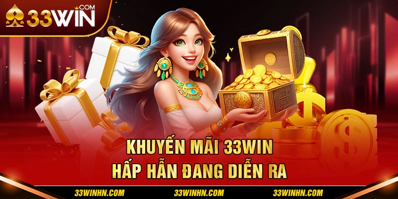 Các sự kiện khuyến mãi hấp dẫn đang diễn ra tại 33win