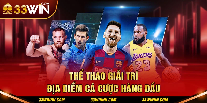 Thể thao giải trí địa điểm cá cược hàng đầu tại 33win