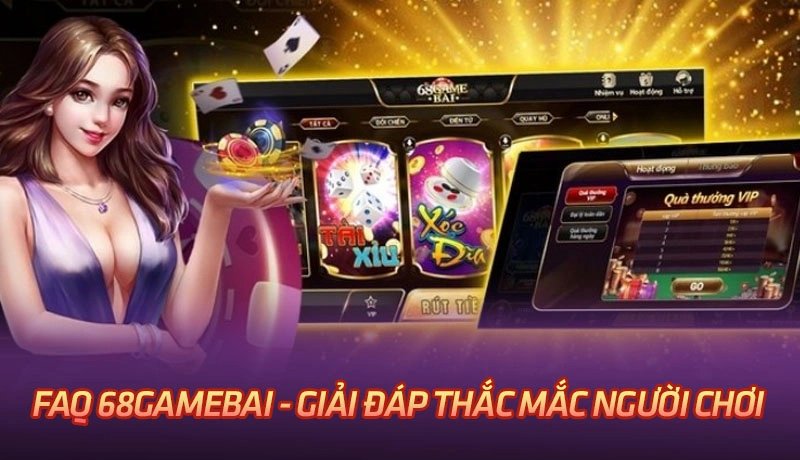 FAQ 68gamebai - Giải đáp các vấn đề liên quan đến sân chơi