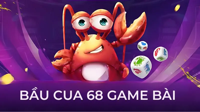 Bầu Cua 68 Game Bài – Game kết hợp truyền thống và hiện đại
