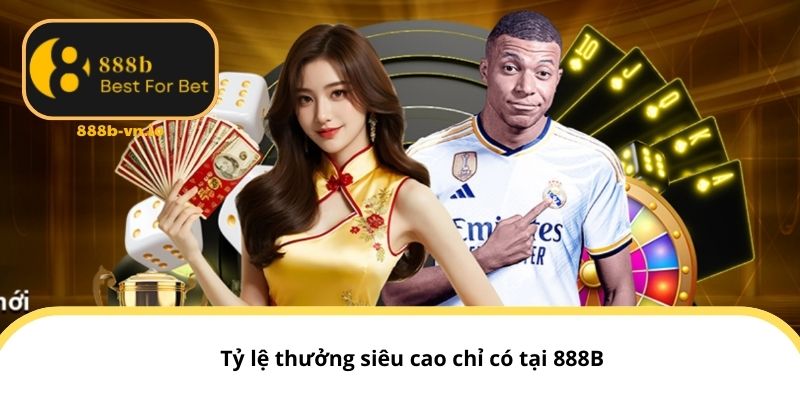 Tỷ lệ thưởng siêu cao chỉ có tại 888B