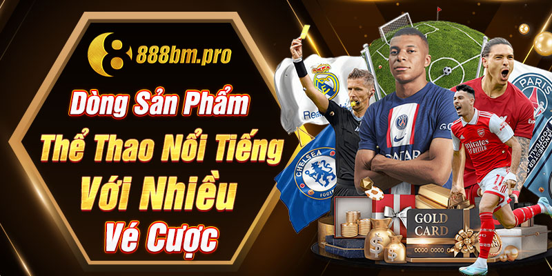 Dòng sản phẩm thể thao nổi tiếng với nhiều vé cược