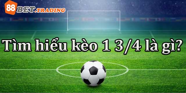 Kèo 1 3/4 Là Gì?