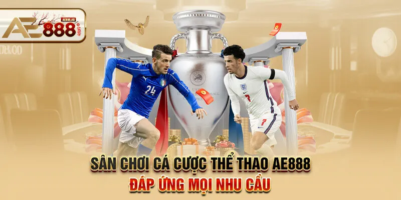 Sân chơi cá cược thể thao AE888 đáp ứng mọi nhu cầu