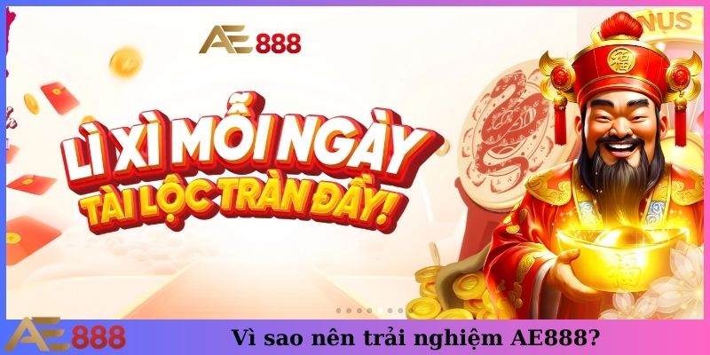 Vì sao nên trải nghiệm AE888?