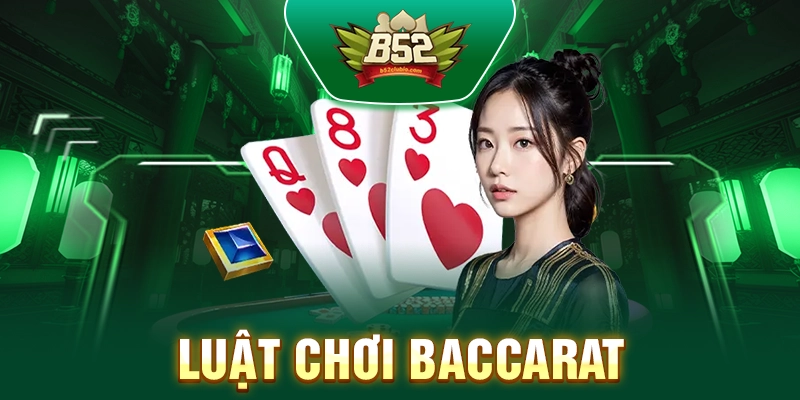 Luật Chơi Baccarat - Cách Tham Gia Và Thắng Lợi Tại B52club