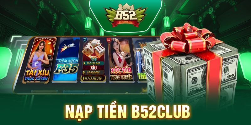 Nạp Tiền B52club – Hướng Dẫn Với Phương Thức An Toàn