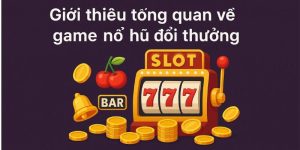 Giới thiệu tổng quan về game nổ hũ đổi thưởng