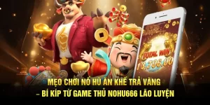 Mẹo Chơi Nổ Hũ Ăn Khế Trả Vàng