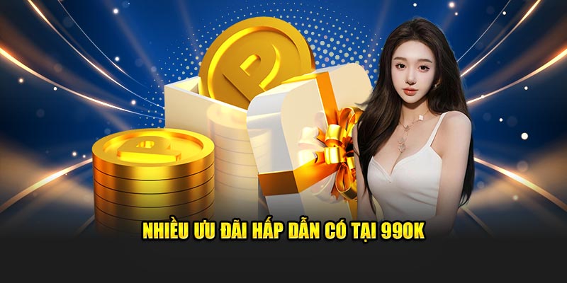 Nhiều ưu đãi hấp dẫn có tại 99OK