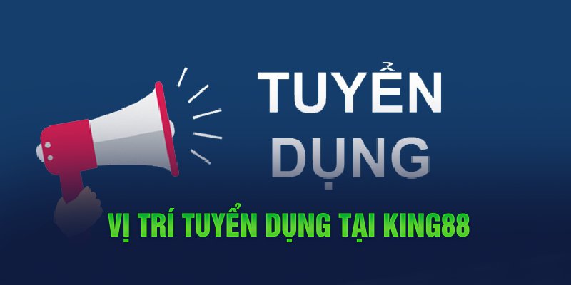 Vị trí tuyển dụng tại King88