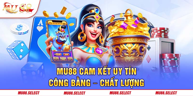 MU88 cam kết uy tín - công bằng - chất lượng