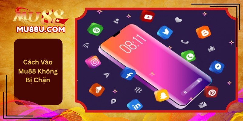 Cách Vào Mu88 Không Bị Chặn