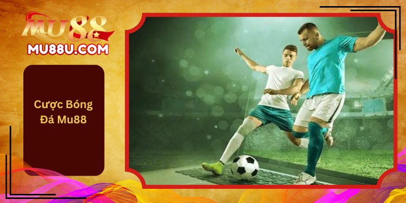 Cược Bóng Đá Mu88