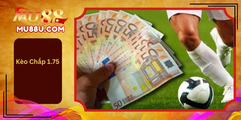 Kèo Chấp 1.75