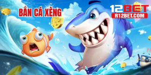 Bắn Cá Xèng - Siêu Phẩm Hấp Dẫn Hàng Triệu Game Thủ 12BET