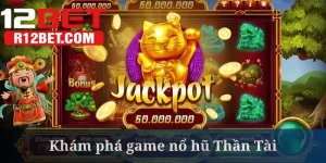 Nổ Hũ Thần Tài - Game Slot Đáng Thử Nhất Của 12BET