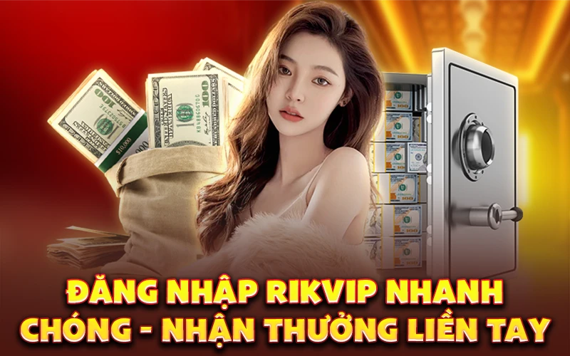 Đăng nhập Rikvip nhanh chóng - Nhận thưởng liền tay