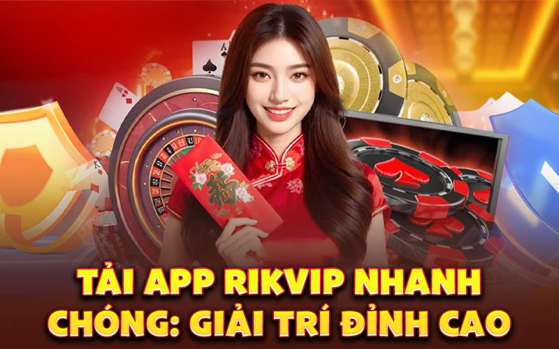 Tải app Rikvip nhanh chóng: Giải trí đỉnh cao