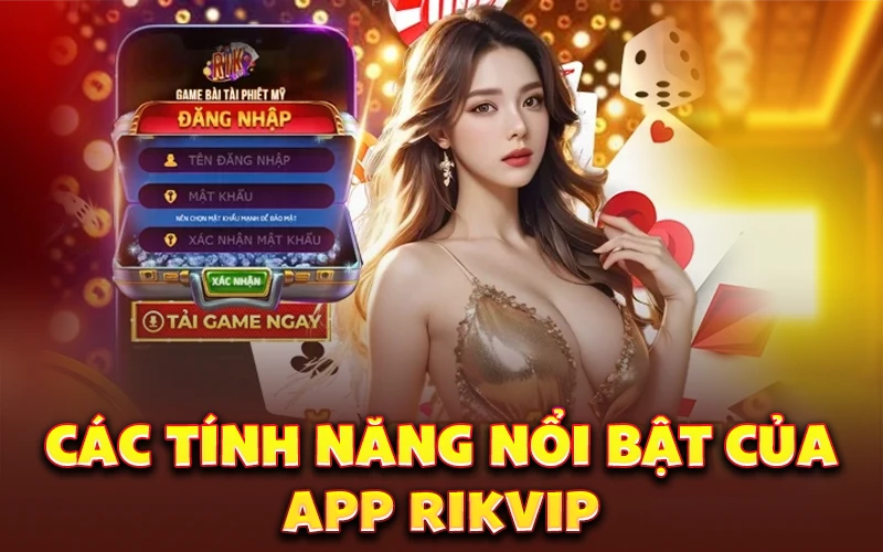 Các tính năng nổi bật của app Rikvip