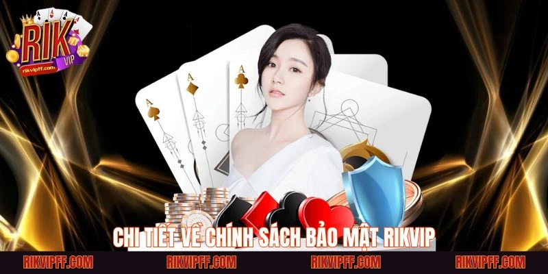 Chi Tiết Về Chính Sách Bảo Mật Rikvip
