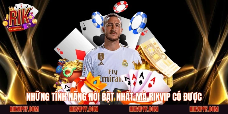 Những tính năng nổi bật nhất mà Rikvip có được