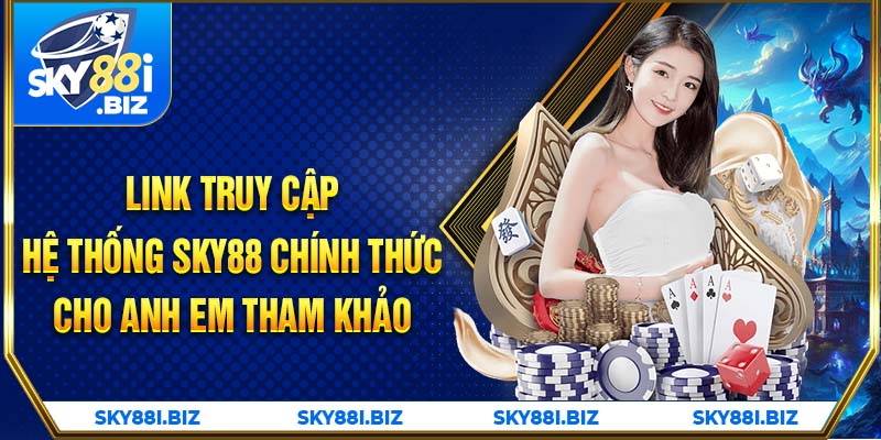 Link truy cập hệ thống SKY88 chính thức cho anh em tham khảo Link truy cập hệ thống SKY88 chính thức cho anh em tham khảo
