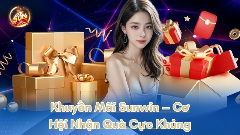 Khuyến Mãi Sunwin – Cơ Hội Nhận Quà Cực Khủng Khuyến Mãi Sunwin – Cơ Hội Nhận Quà Cực Khủng