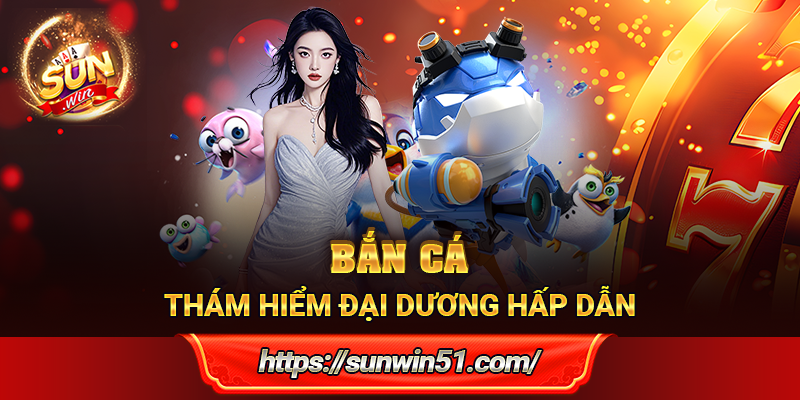 Bắn cá - Thám hiểm đại dương hấp dẫn