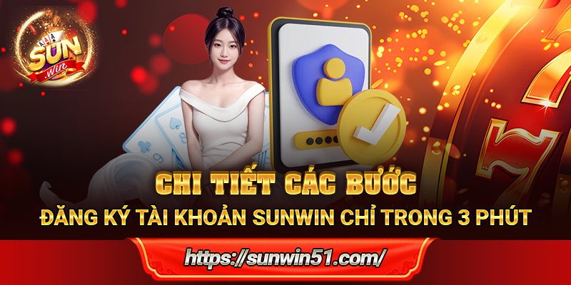 Chi tiết các bước đăng ký tài khoản Sunwin chỉ trong 3 phút