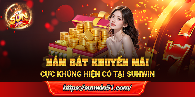 Nắm bắt khuyến mãi cực khủng hiện có tại Sunwin