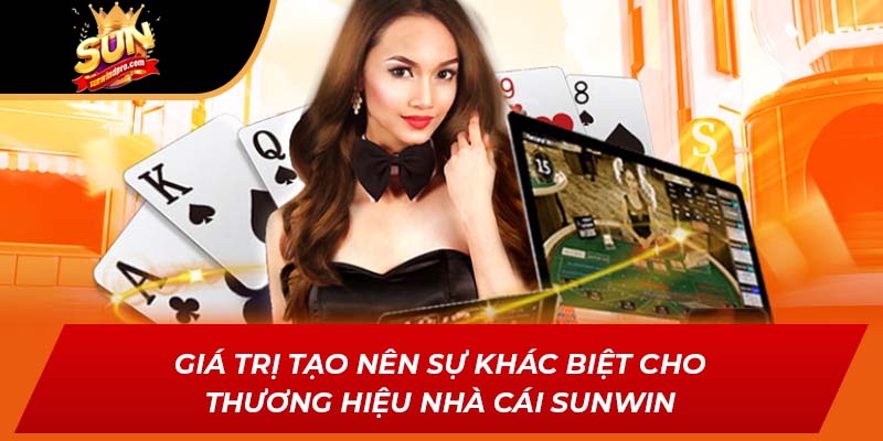 Giá trị tạo nên sự khác biệt cho thương hiệu nhà cái SUNWIN