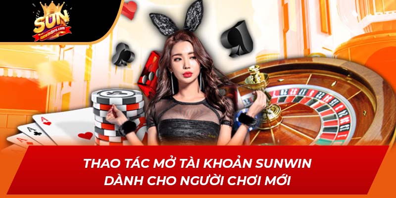 Thao tác mở tài khoản SUNWIN dành cho người chơi mới