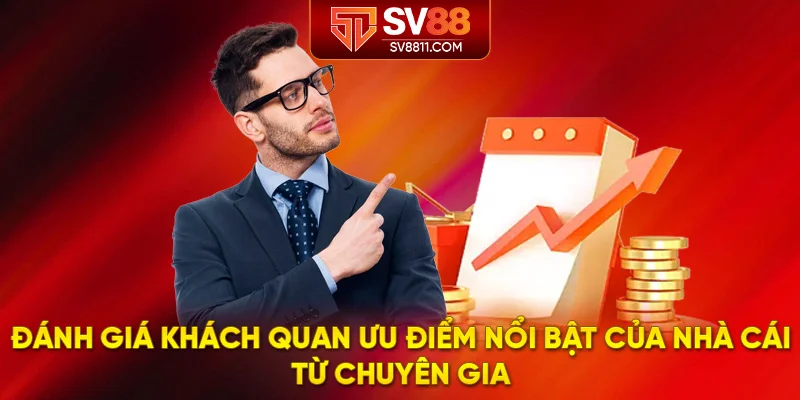 Đánh giá khách quan ưu điểm nổi bật của nhà cái từ chuyên gia