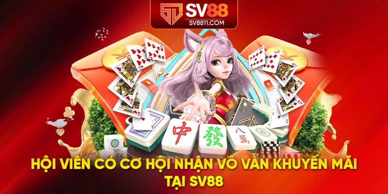 Hội viên có cơ hội nhận vô vàn khuyến mãi tại SV88