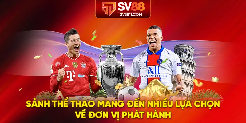 Sảnh thể thao mang đến nhiều lựa chọn về đơn vị phát hành