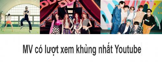 MV Kpop có lượt xem khủng nhất Youtube