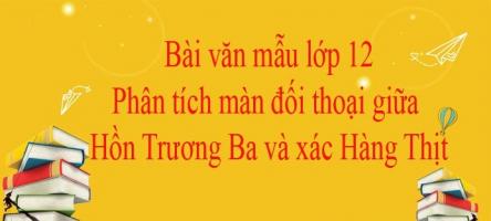 Bài phân tích cuộc đối thoại giữa hồn Trương Ba và xác hàng thịt trong 