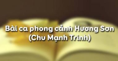 Bài soạn Bài ca phong cảnh Hương Sơn (Chu Mạnh Trinh) (Ngữ Văn 11) hay nhất