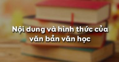 Bài soạn Nội dung và hình thức của văn bản văn học (Ngữ Văn 10) hay nhất