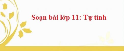 Bài soạn Tự tình (bài II) - Hồ Xuân Hương (Ngữ Văn 11) hay nhất