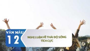 Bài văn nghị luận về thái độ sống tích cực (lớp 12) hay nhất