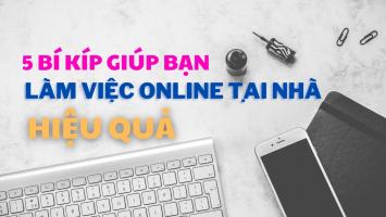 Bí kíp giúp bạn làm việc online tại nhà hiệu quả