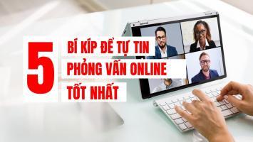 Bí kíp giúp bạn tự tin vượt qua vòng phỏng vấn online khi tuyển dụng