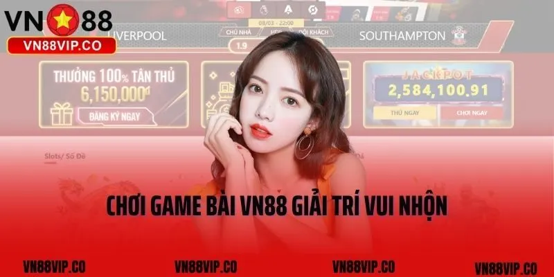Chơi game bài VN88 giải trí vui nhộn